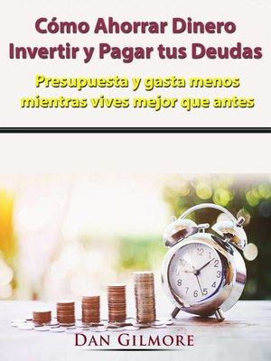 cover image of Cómo Ahorrar Dinero, Invertir y Pagar tus Deudas
